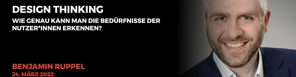 Live Online Workshop - 'Design Thinking - Wie genau kann man die Bedürfnisse der Nutzer*innen erkennen?' mit Benjamin Ruppel