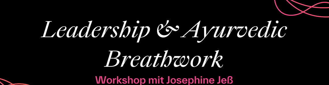 Leadership & Ayurvedic Breathwork — mit dem Atem in deine Lebensenergie kommen mit Josephine Jeß