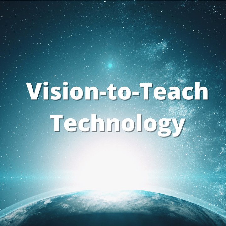 What is the Vision-to-Teach Technology?
